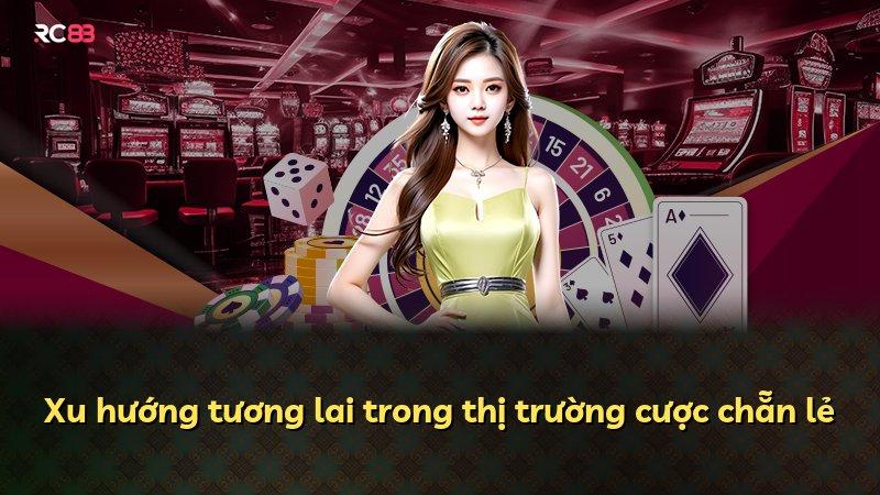 Xu hướng tương lai trong thị trường cược chẵn lẻ