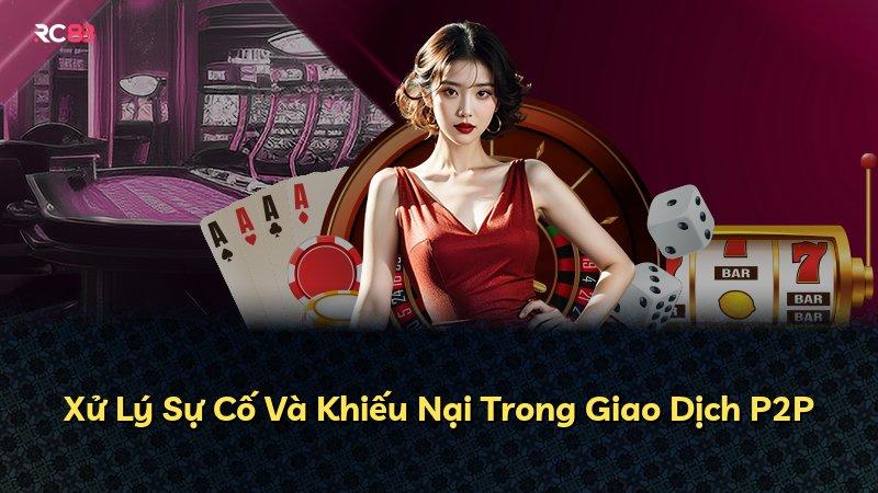 Xử Lý Sự Cố Và Khiếu Nại Trong Giao Dịch P2P