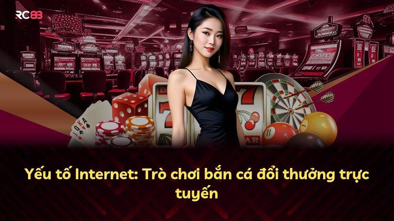 Yếu tố Internet: Trò chơi bắn cá đổi thưởng trực tuyến